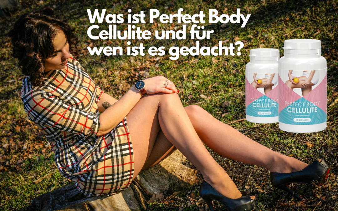 Perfect Body Cellulite Kapseln – Erfahrung, Test & Bewertung 2023